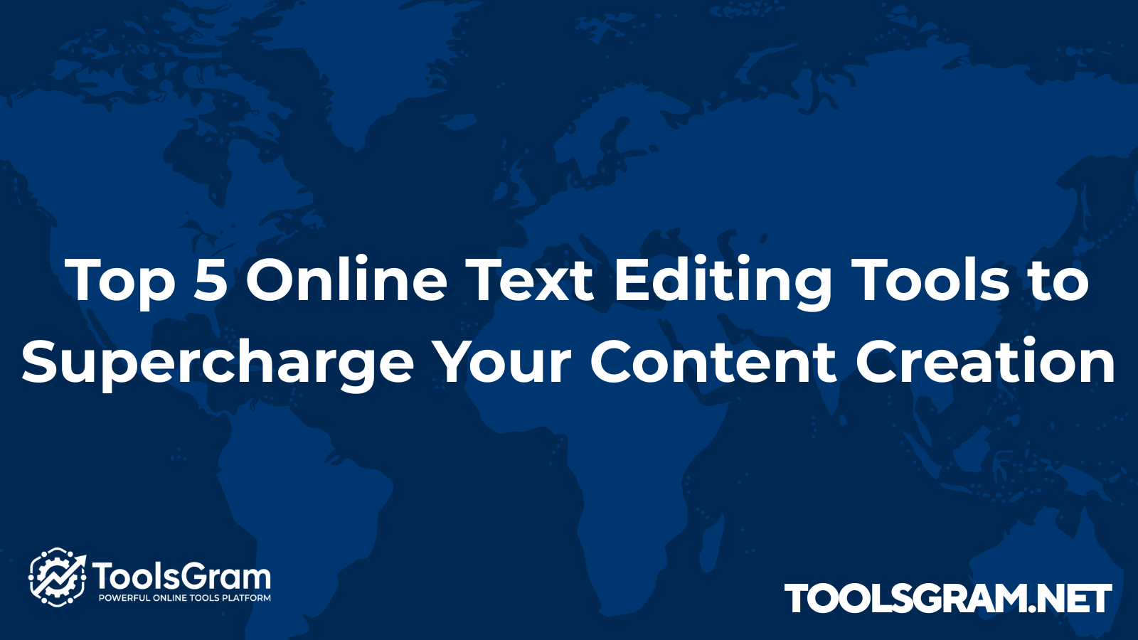 Top 5 Online Text Editing Tools to Supercharge Your Content Creation